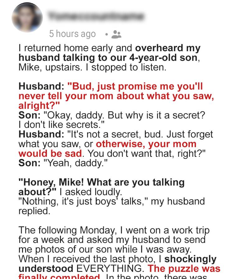 I accidentally overheard husband telling our son not to reveal what he had witnessed to me